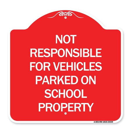 Signmission Not Responsible for Vehicles Parked on School Property, Red & White Alum, 18" x 18", RW-1818-23539 A-DES-RW-1818-23539